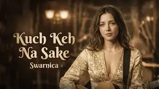 Kuch Keh Na Sake &ndash; Swarnica | Emotional Hindi Love Song