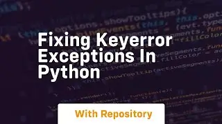 Fixing keyerror exceptions in python