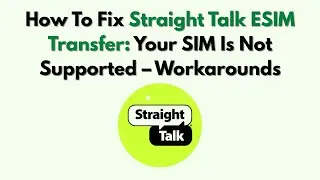 Как исправить ошибку перевода ESIM через Straight Talk: ваша SIM-карта не поддерживается &mdash; обходн...