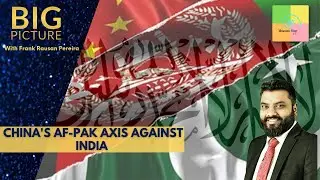 Big Picture: China's Af-Pak axis against India