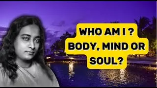 Who am I - soul, body or mind? || Paramahansa Yogananda