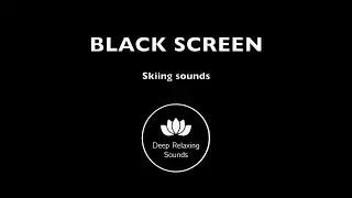 Relaxing skiing Sounds for Sleeping Black Screen 1 hour | Deep Relaxing Sounds