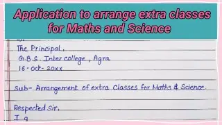 Application to the Principal , requesting him to arrange Extra Classes for Maths and Science