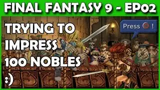 Let's Play Final Fantasy 9 PS4 - Fuzz tries to get 100 Nobles to like him! - Part 2