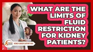 What Are The Limits Of Fluid Restriction For Kidney Patients? - Kidney Cancer Support Hub