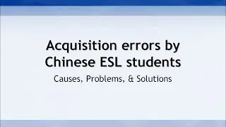 English Acquisition Errors By Chinese ESL Students (common errors)