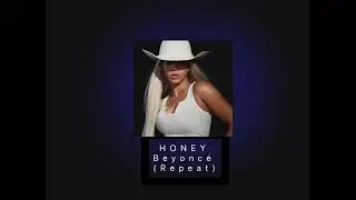 HONEY- Beyoncé (repeat)
