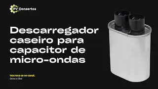 Como fazer um descarregador caseiro para capacitor de micro-ondas?