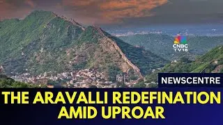Supreme Court Puts New Aravalli Definition On Hold | The Aravalli Range Case | Newscentre