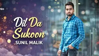 Dil Da Sukoon || Sunil Malik. || New punjabi song |