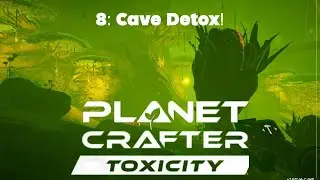 Planet Crafter Toxicity 8 | Cave Purification&hellip; and Maybe a Death?
