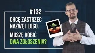 Chcę Zastrzec NAZWĘ i LOGO. Czy Muszę Robić Dwa Zgłoszenia?