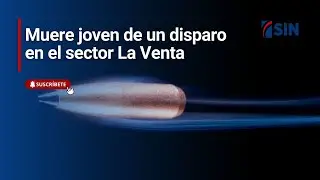 Muere joven de un disparo en el sector La Venta