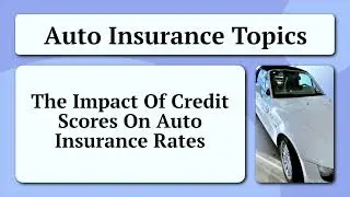The Impact Of Credit Scores On Auto Insurance Rates