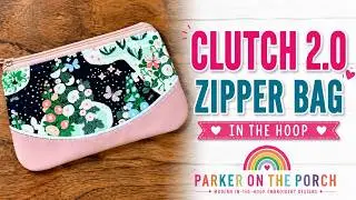 Clutch 2.0 Zipper Bag Tutorial | In the Hoop Machine Embroidery