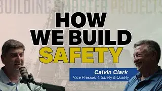 How We Build Safety | Building Smarter Projects: Calvin Clark, Vice President of Safety & Quality