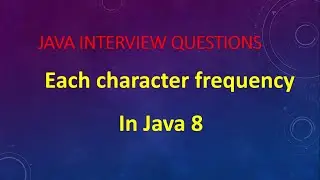 Each character frequency In Java 8 || Gunji Ashok Java