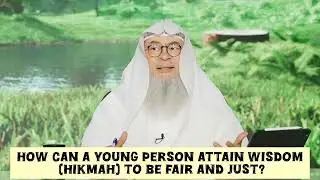 How can a young person attain Wisdom (Hikmah) to be fair & Just? #islam #islamic assim al hakeem