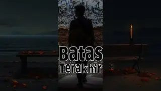 Batas Terakhir &mdash; Lagu Galau Tentang Titik Menyerah