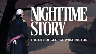 Bedtime Story for Grown Ups | The Life of George Washington | Get Sleepy