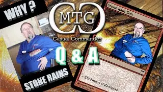 MTG Casual Commander : Q & A - Stone Rain Dan - Why???