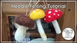 NEEDLE FELTING MUSHROOMS TUTORIAL, NEEDLE FELTED MUSHROOMS #needlefelted #woolart #craftkit
