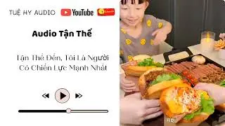 |T.H 025| Tận Thế Đến, Tôi Là Người Có Chiến Lực Mạnh Nhất - Tuệ Hy Audio 