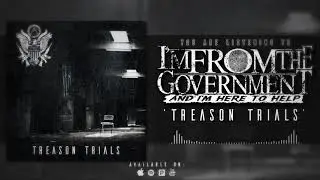 Treason Trials by I&rsquo;m From The Government And I&rsquo;m Here To Help
