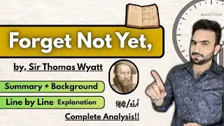 Forget Not Yet | Sir Thomas Wyatt | Summary + Line by Line Explanation & Analysis [Urdu-Hindi]