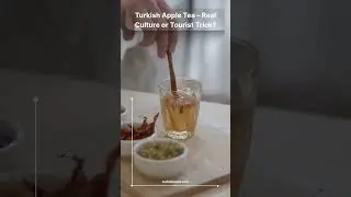 Turkish Apple Tea &ndash; Real Culture or Tourist Trick?