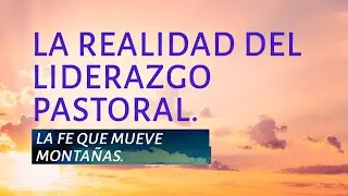 PT519 Spa 15. La realidad del liderazgo pastoral. La fe que mueve monta&ntilde;as.