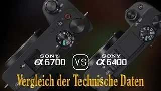 Sony A6700 vs. Sony A6400: Ein Vergleich der technischen Daten