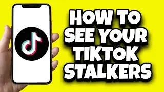 How To Know Who Stalks You On TikTok (Easy Guide)