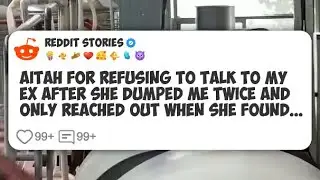 AITAH for refusing to talk to my ex after she dumped me twice and only reached out when #reddit 