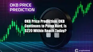 OKB Price Prediction: OKB Continues to Pump Hard, Is $220 Within