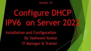 S -12 Install and Configure DHCP V6  on Windows Server 2022 Step By Step Guide by Yashwant sir