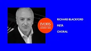 Richard Blackford on his Ivor Novello Award nominated choral work Piet&agrave;