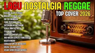 TOP HITS 2026 - REGGAE NOSTALGIA COVER 💚 LAGU LAWAS INDONESIA YANG BIKIN RINDU MASA LALU