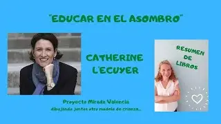 RESUMEN LIBRO-EDUCAR EN EL ASOMBRO-CATHERINE L'ECUYER
