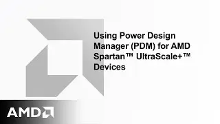 Using Power Design Manager (PDM) for AMD Spartan&trade; UltraScale+&trade; Devices