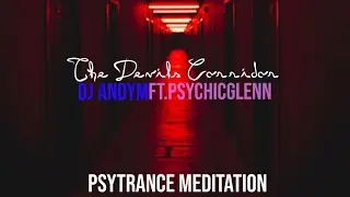 The Devils Corridor | Psytrance Meditation | DJ ANDYM FT PSYCHICGLENN