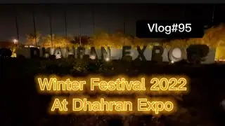 Winter Festival 2022 At Dhahran Expo Vlog # 95 Dammam&rsquo;s one of the best place to Visit
