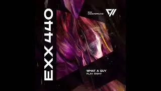 WHAT A GUY  - Play Right / Extended Mix [Exx Underground]