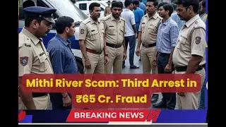 Mithi River Scam Third Arrest in ₹65 Cr. Fraud #MumbaiNews