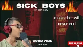 Sick boy by Noah#wonderful experience, MUSIC video