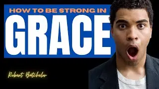 How to Be Strong in Grace | Robert Batchelor Ministries