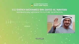 H E Sheikh Mohamed Bin Zayed Al Nahyan Inspirational Message to Future Generation