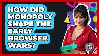 How Did Monopoly Shape The Early Browser Wars? - I'm a 2000s Baby