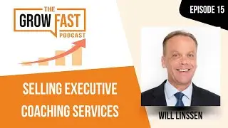 How to Sell Executive & Leadership Coaching Services with Will Linssen, CEO at Global Coach Group