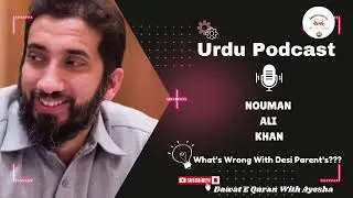 URDU PODCAST-NOUMAN ALI KHAN⭐️What&rsquo;s Wrong with Desi Parents ?? @dawatequranwithayesha